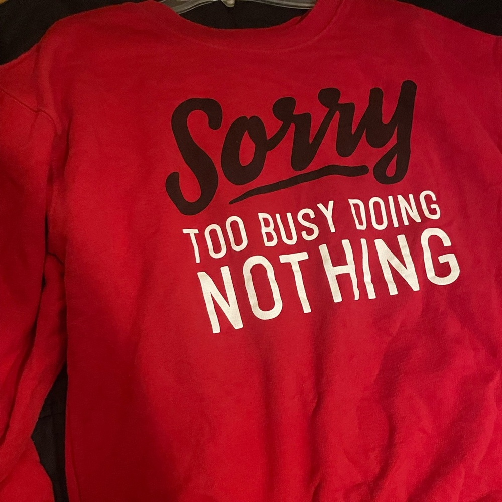 "Sorry too busy doing nothing" Crewneck